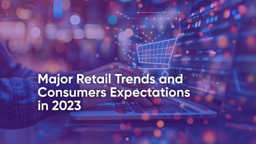 Die wichtigsten Trends im Einzelhandel und die Erwartungen der Verbraucher im Jahr 2023