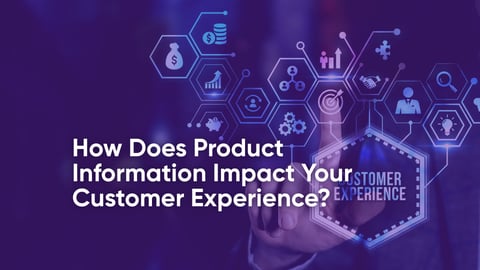 How Does Product Information Impact Your Customer Experience?