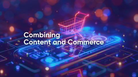 Verbindung von Content und Commerce: So schaffen Sie inspirierende Einkaufserlebnisse