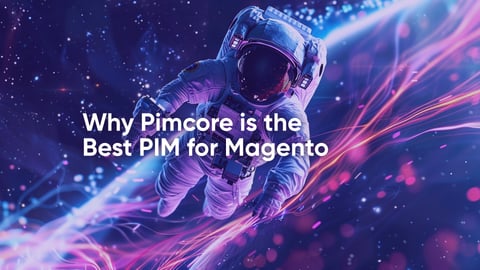 Warum Pimcore das beste PIM für Magento ist
