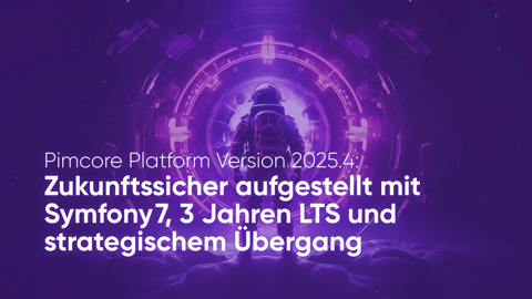 Pimcore Platform Version 2025.4 — Zukunftssicher aufgestellt mit Symfony 7, 3 Jahren LTS und strategischem Übergang