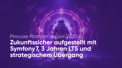 Pimcore Platform Version 2025.4 — Zukunftssicher aufgestellt mit Symfony 7, 3 Jahren LTS und strategischem Übergang
