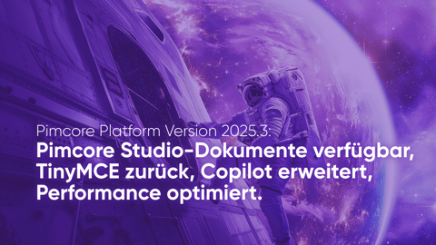 Pimcore-Plattform Version 2025.3: Pimcore-Studio-Dokumente verfügbar, TinyMCE zurück, Copilot erweitert, Performance optimiert