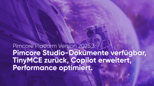Pimcore-Plattform Version 2025.3: Pimcore-Studio-Dokumente verfügbar, TinyMCE zurück, Copilot erweitert, Performance optimiert