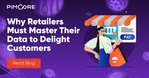 Why Must Retailers Master Their Data to Delight Customers?