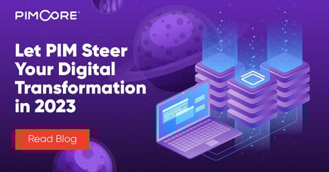 Leverage PIM as a Foundational Element of Digital Transformation Strategy in 2023