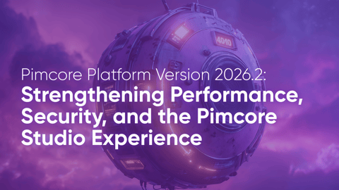 Pimcore Platform Version 2026.2: Strengthening Performance, Security, and the Pimcore Studio Experience